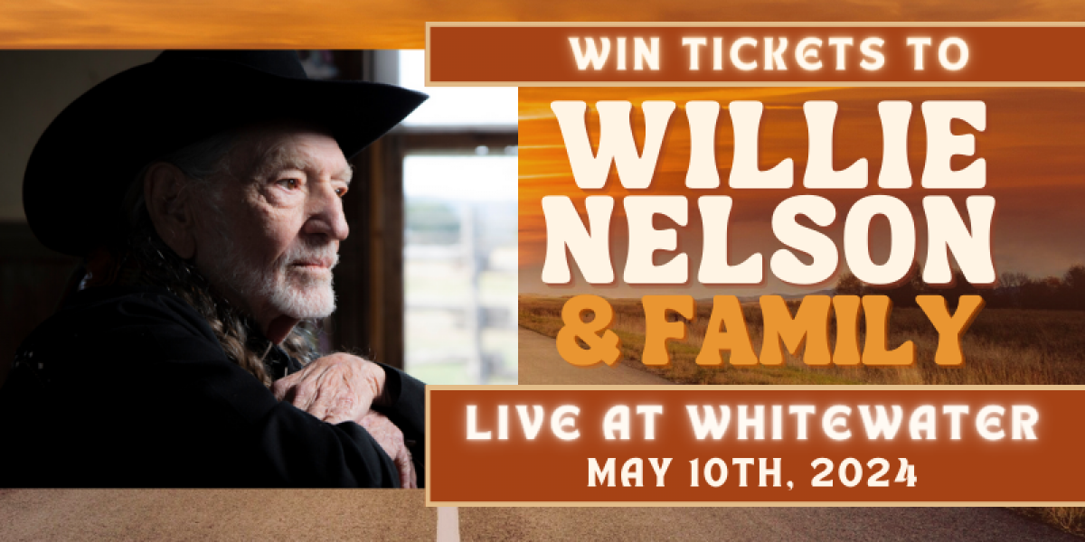 Win Tickets to See Willie Nelson & Family at Whitewater on 5/10/24!